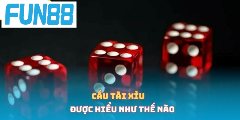 Cầu tài xỉu được hiểu như thế nào