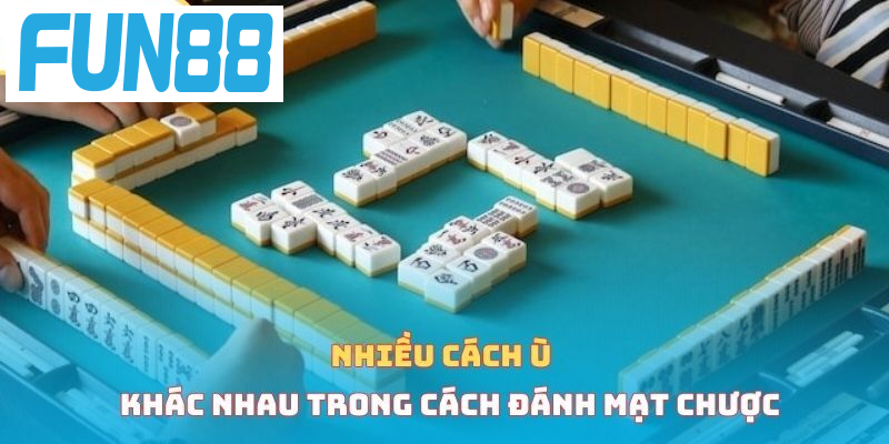 Nhiều cách ù khác nhau trong cách đánh mạt chược