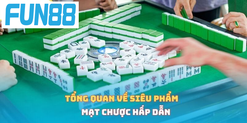 Tổng quan về siêu phẩm mạt chược hấp dẫn