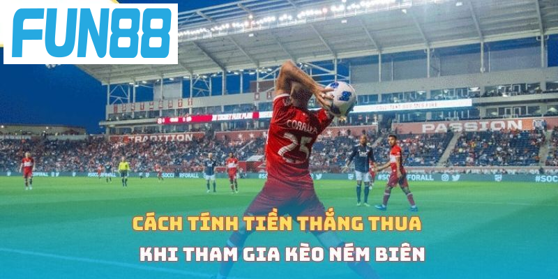 Cách tính tiền thắng thua khi tham gia kèo ném biên