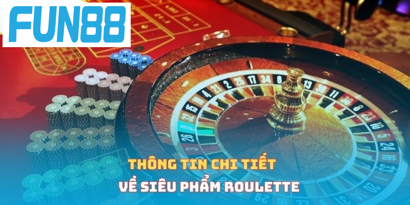 Thông tin chi tiết về siêu phẩm roulette