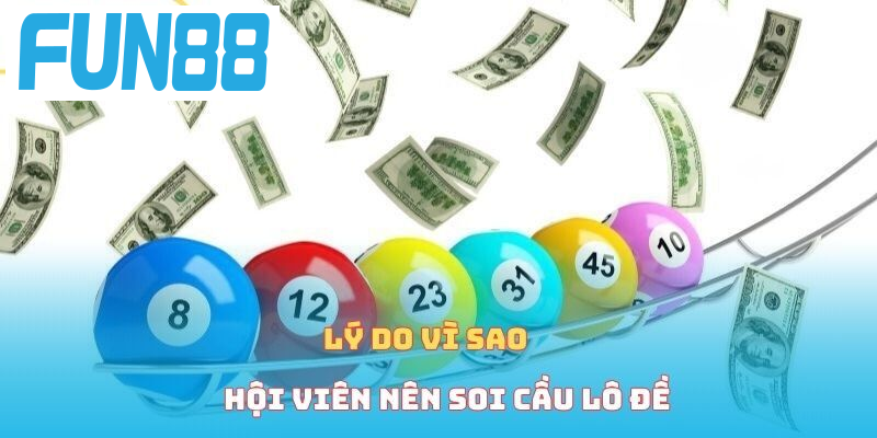 Lý do vì sao hội viên nên soi cầu lô đề