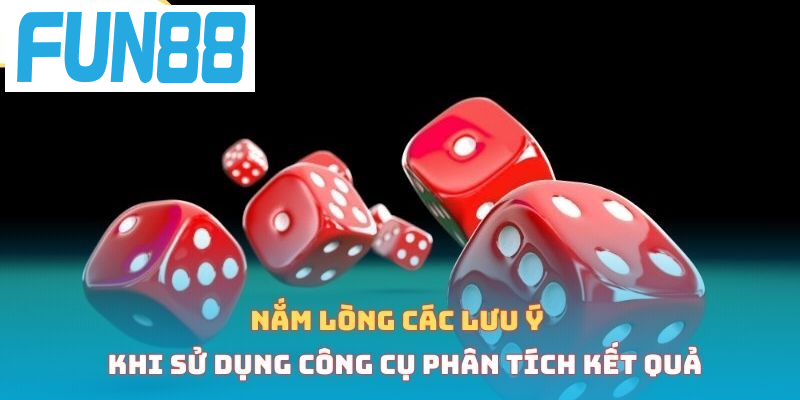 Nắm lòng các lưu ý khi sử dụng công cụ phân tích kết quả